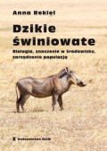 Dzikie świniowate. Biologia, znaczenie w środowisku, zarządzanie populacją Dzikie świniowate. Biologia, znaczenie w środowisku, zarządzanie populacją