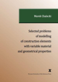 SELECTED PROBLEMS OF MODELLING OF CONSTRUCTION ELEMENTS WITH VARIABLE MATERIAL AND GEOMETRICAL PROPERTIES SELECTED PROBLEMS OF MODELLING OF CONSTRUCTION ELEMENTS WITH VARIABLE MATERIAL AND GEOMETRICAL PROPERTIES