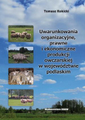 Uwarunkowania organizacyjne, prawne i ekonomiczne produkcji owczarskiej w województwie podlaskim Uwarunkowania organizacyjne, prawne i ekonomiczne produkcji owczarskiej w województwie podlaskim