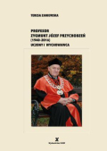 PROFESOR ZYGMUNT JÓZEF PRZYCHODZEŃ (1940—2016) UCZONY I WYCHOWAWCA PROFESOR ZYGMUNT JÓZEF PRZYCHODZEŃ (1940—2016) UCZONY I WYCHOWAWCA