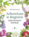 Arboretum w Rogowie - najcenniejsze kolekcje Arboretum w Rogowie - najcenniejsze kolekcje