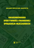 Uwarunkowania efektywności finansowej spółdzielni mleczarskich Uwarunkowania efektywności finansowej spółdzielni mleczarskich