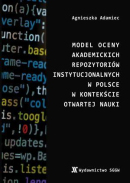 Model oceny akademickich repozytoriów instytucjonalnych w Polsce w kontekście otwartej nauki Model oceny akademickich repozytoriów instytucjonalnych w Polsce w kontekście otwartej nauki